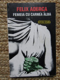 FELIX ADERCA - FEMEIA CU CARNEA ALBA, 1993, Nemira