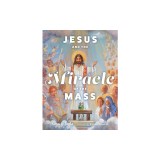 Jesus and the Miracle of the Mass