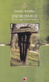 Vasile Andru - Exorcismele. De la origini pana la Tanacu, Editura Paralela 45, 2012, 195 pagini, brosata