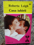 Casa iubirii - Roberta Leigh - 1995