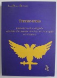 TRENTE - TROIS HISTOIRES DES DEGRES DU RITE ECOSSAIS ANCIEN ET ACCEPTE EN FRANCE par JEAN - PIERRE BAYARD , 2004