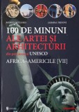 100 de minuni ale artei si arhitecturii din patrimoniul UNESCO. Africa-Americile (VII) - Marco Cattaneo, Jasmina Trifoni
