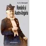 Romanii si Austro-Ungaria - A. D. Xenopol