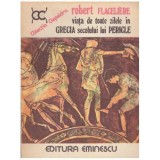 Robert Flageliere - Viata de toate zilele in Grecia secolului lui Pericle - 126977