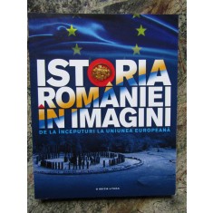 Istoria Romaniei in imagini. De la inceputuri la Uniunea Europeana