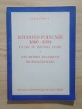 Eliza Campus - Raymond Poincare 1860-1934. Un om &icirc;n istoria lumii. Din istoria relațiilor rom&acirc;no-franceze