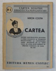 CARTEA PENTRU DESCALECATUL DE ' NTAIU AL TAREI MOLDOVEI ...de MIRON COSTIN , SERIA ' CARTEA NOASTRA ' BIBLIOTECA DE POPULARIZARE , NO. 5, 1943