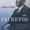 A Man Called Intrepid: The Incredible WWII Narrative of the Hero Whose Spy Network and Secret Diplomacy Changed the Course of History