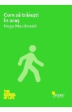 Cum sa traiesti in oras - Hugo Macdonald