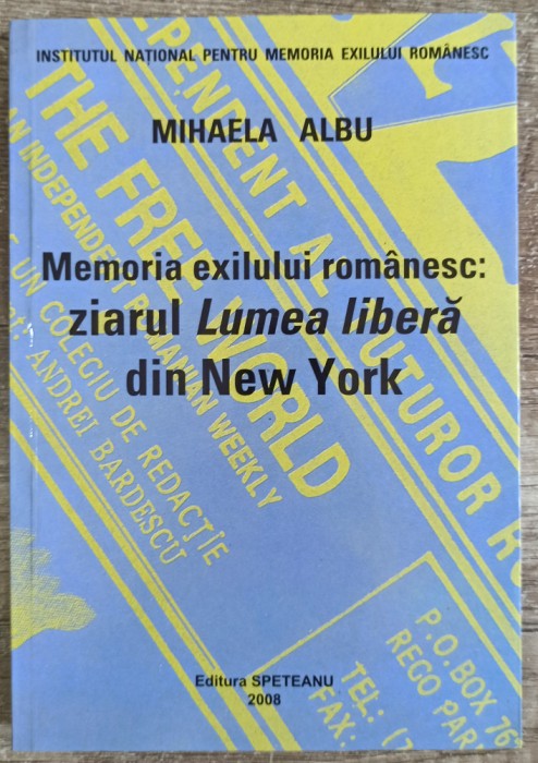 Memoria exilului romanesc: ziarul Lumea Libera din New York - Mihaela Albu