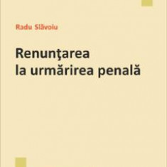 Renuntarea la urmarirea penala - Radu Slavoiu