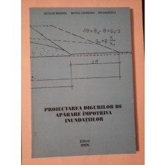 PROIECTAREA DIGURILOR DE APARARE IMPOTRIVA INUNDATILOR - NICOLAE MORARU, MATEIU CODREANU, ION HAGIESCU