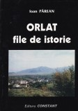 Carte Istorie Locala Ioan Parean - Orlat. File de Istorie. Istoria Satului Orlat, Jud. Alba. Traditii, Evenimente, 1999