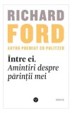 &Icirc;ntre ei. Amintiri despre părinții mei - Paperback brosat - Richard Ford - Black Button Books