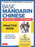 Basic Mandarin Chinese - Speaking &amp; Listening Practice Book: A Workbook for Beginning Learners of Spoken Chinese (CD-ROM Included)
