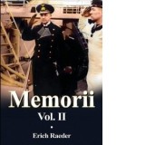 Erich Raeder. Memorii volumul 2 - Erich Raeder