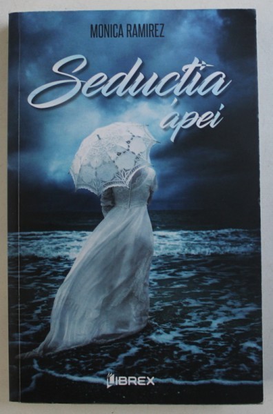 SEDUCTIA APEI de MONICA RAMIREZ , 2017 SEDUCTIA APEI de MONICA RAMIREZ , 2017