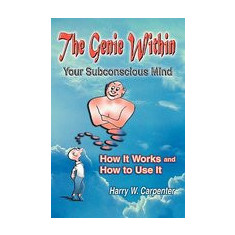 The Genie Within: Your Subconcious Mind--How It Works and How to Use It