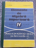 Hollinger - Elemente de algebra superioara - Manual pentru anul IV liceu, 214 pg, 1977, Clasa 12, Matematica