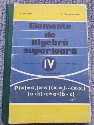 Hollinger - Elemente de algebra superioara - Manual pentru anul IV liceu, 214 pg foto