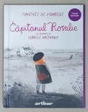 CAPITANUL ROSALIE de TIMOTHEE DE FOMBELLE , cu ilustratii de ISABELLE ARSENAULT , 2022