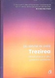TREZIREA. MINDFULNESS SI ALTE PRACTICI SPIRITUALE-WAYNE W. DYER-348081