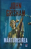 Marturisirea - John Grisham, Roman juridic thriller, Editia 2011, Cartonata, Romana