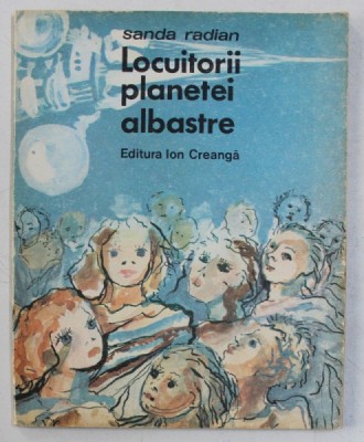 LOCUITORII PLANETEI ALBASTRE de SANDA RADIAN , ILUSTRATII de VALENTIN CODAIU , 1988 foto