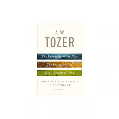 A. W. Tozer: Three Spiritual Classics in One Volume: The Knowledge of the Holy, the Pursuit of God, and God&amp;#039;s Pursuit of Man foto