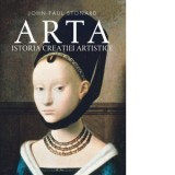 Arta. Istoria creatiei artistice - John-Paul Stonard