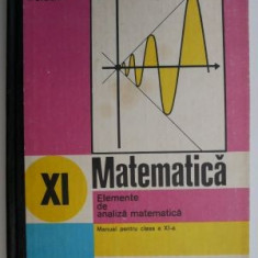 Matematica. Elemente de analiza matematica, manual pentru clasa a XI-a - Gh. Gussi, O. Stanasila, T. Stoica (brosata)