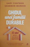GHIDUL UNEI FAMILII DURABILE. 12 IDEI PENTRU UN CAMIN MAI FERICIT-GARY CHAPMAN, SHANNON WARDEN-244175