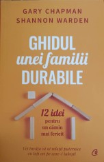 GHIDUL UNEI FAMILII DURABILE. 12 IDEI PENTRU UN CAMIN MAI FERICIT-GARY CHAPMAN, SHANNON WARDEN-244175