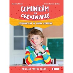 Comunicam cu creativitate. comunicare in limba romana - clasa 1 - liliana narcisa stefan, bogdana maxim