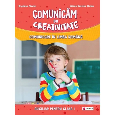 Comunicam cu creativitate. comunicare in limba romana - clasa 1 - liliana narcisa stefan, bogdana maxim foto