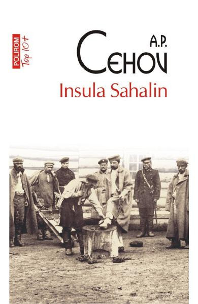 Insula Sahalin Top 10+ Nr 546, Anton Pavlovici Cehov - Editura Polirom