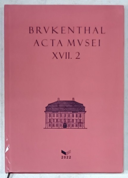 BRUKENTHAL ACTA MUSEI XVII . 2022, TEXT IN ROMANA SI ENGLEZA