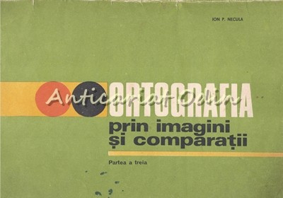 Ortografia Prin Imagini Si Comparatii III - Ion P. Necula foto