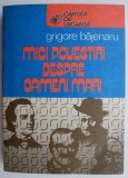Mici povestiri despre oameni mari - Grigore Bajenaru - Carte beletristica