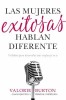 Las Mujeres Exitosas Hablan Diferente: 9 Habitos Para Desarrollar Mas Confianza En Ti
