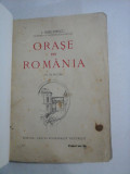 ORASE DIN ROMANIA (cu 62 Figuri) - Prof. I. SIMIONESCU - Editura Cartea Romaneasca, 1925
