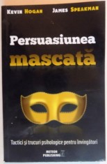 PERSUASIUNEA MASCATA , TACTICI SI FRUCTURI PSIHOLOGICE PENTRU INVINGATORI de KEVIN HOGAN , JAMES SPEAKMAN , 2016 foto