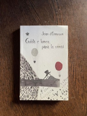 Jean D Ormesson - Ciudata e lumea, pana la urma! foto