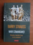 Barry Strauss - Mari comandanti. Alexandru, Hannibal, Cezar si arta conducerii