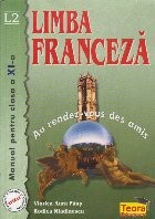 Limba Franceza - Au rendez-vous des amis, Manual pentru clasa a XI-a - L2