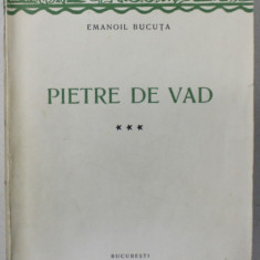 PIETRE DE VAD de EMANOIL BUCUTA , VOLUMUL III , coperta originala de MAC CONSTANTINESCU , 1943 *PREZINTA SUBLINIERI IN TEXT