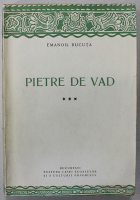 PIETRE DE VAD de EMANOIL BUCUTA , VOLUMUL III , coperta originala de MAC CONSTANTINESCU , 1943 *PREZINTA SUBLINIERI IN TEXT foto