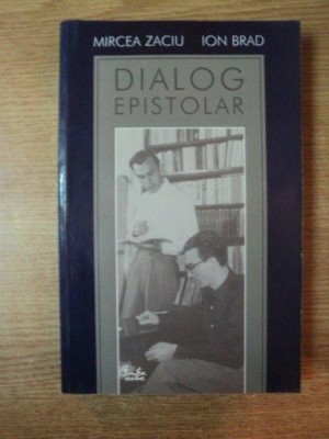 DIALOG EPISTOLAR de MIRCEA ZACIU , ION BRAD , Bucuresti 2003 foto