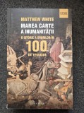 MAREA CARTE A INUMANITATII - Matthew White