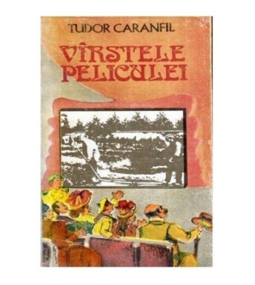 Tudor Caranfil - Varstele peliculei - O istorie a filmului in foto